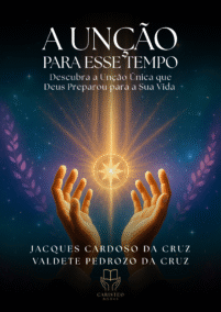 A UNÇÃO PARA ESTE TEMPO Descubra a Unção Única que Deus Preparou para a Sua Vida