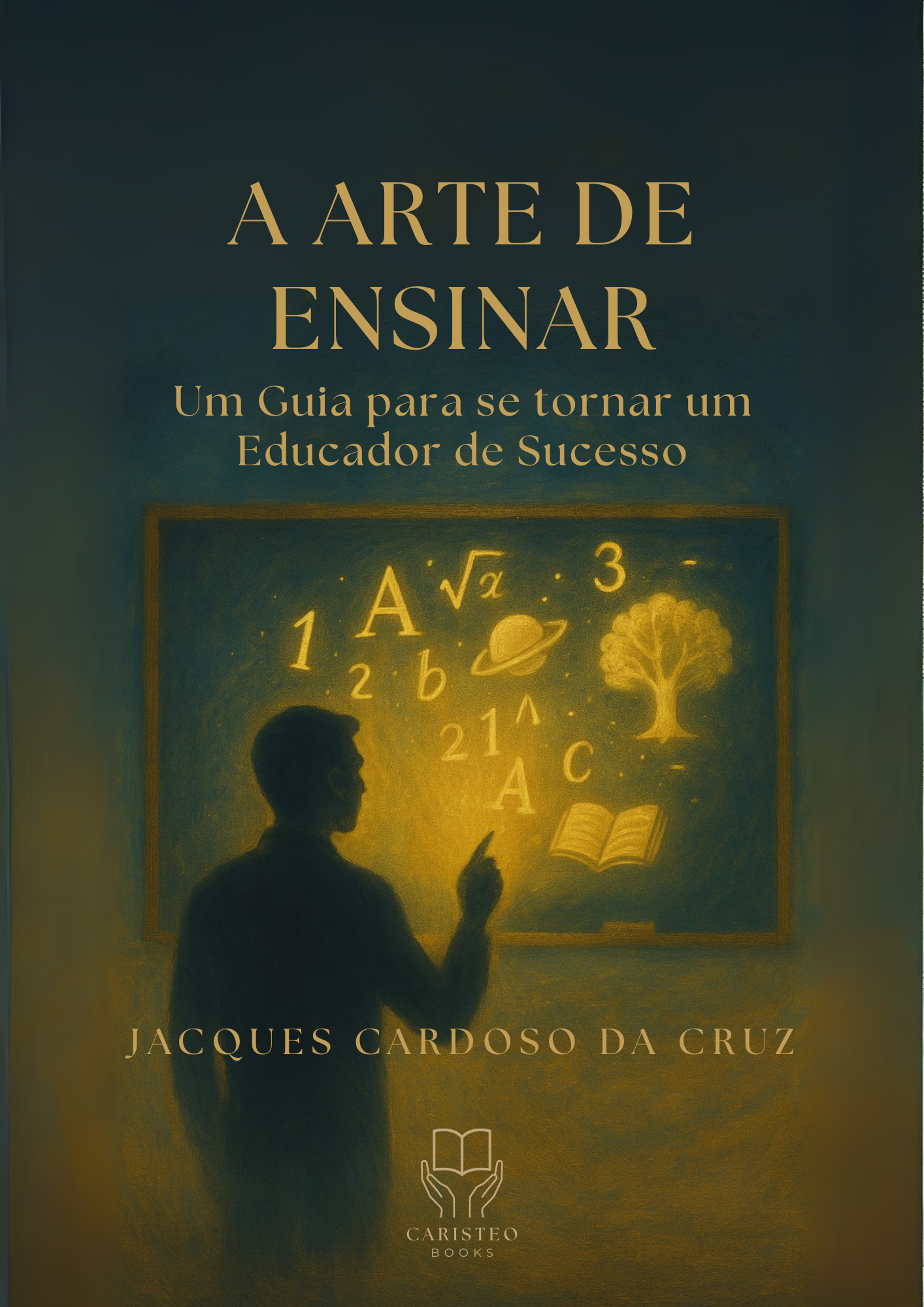 A ARTE DE ENSINAR - Um Guia para se tornar um Educador de Sucesso