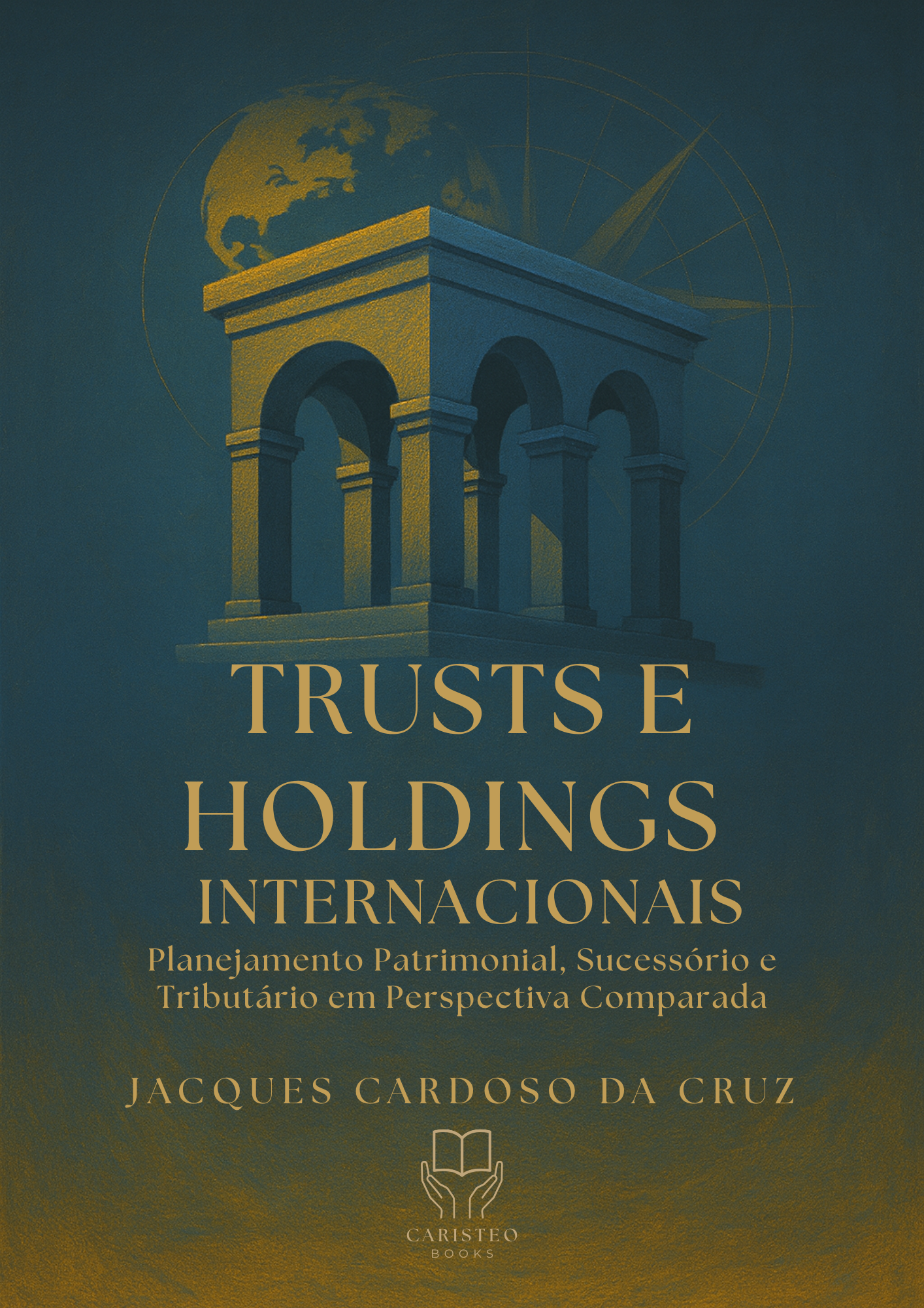 TRUSTS E HOLDINGS INTERNACIONAIS - Planejamento Patrimonial, Sucessório e Tributário em Perspectiva Comparada.
