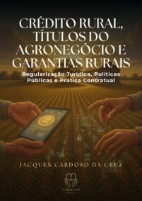 Crédito Rural, Títulos do Agronegócio e Garantias Rurais Regulação Jurídica, Políticas Públicas e Prática Contratual