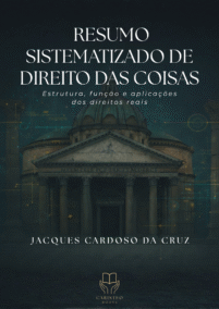 Resumo Sistematizado de Direito das Coisas: Estrutura, Função e Aplicações dos Direitos Reais