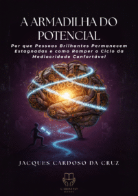 A ARMADILHA DO  POTENCIAL  Por que Pessoas Brilhantes Permanecem  Estagnadas e como Romper o Ciclo da  Mediocridade Confortável